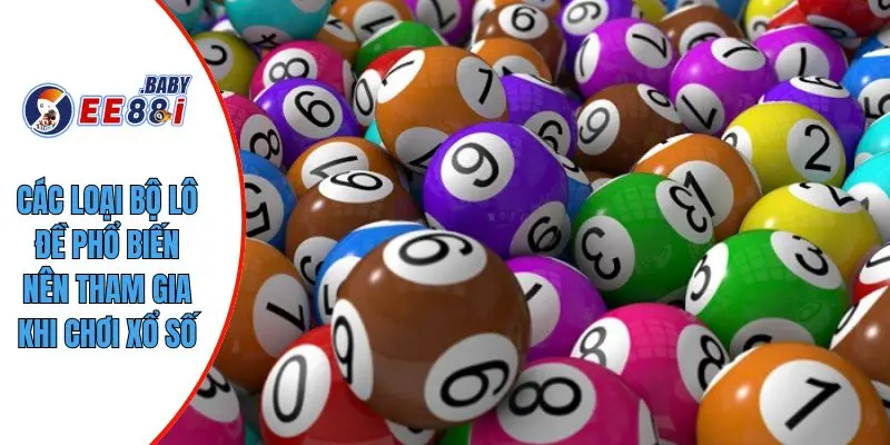 Các loại bộ lô đề phổ biến nên tham gia khi chơi xổ số