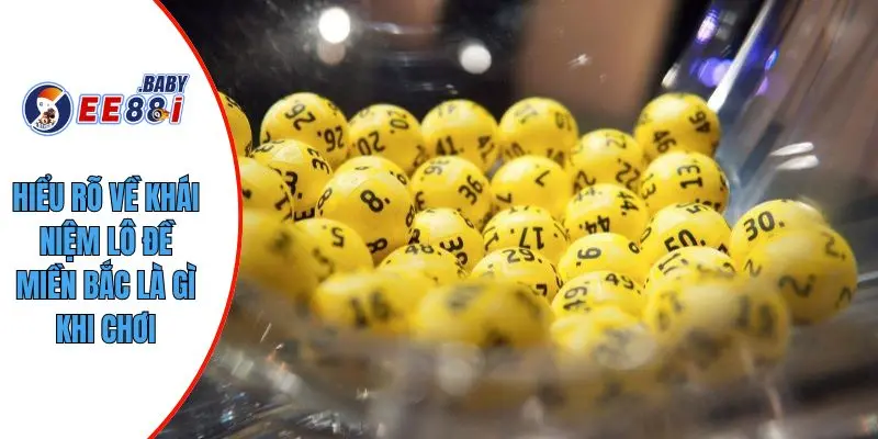 Hiểu rõ về khái niệm lô đề miền bắc là gì khi chơi